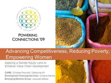 Advancing Competitiveness, Reducing Poverty, Empowering Women Applying a Gender Equity Lens to Enhance Value Chain Development CARE / Christian Pennotti.