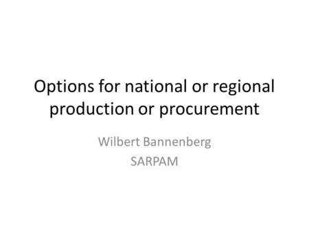 Options for national or regional production or procurement Wilbert Bannenberg SARPAM.
