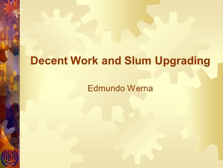 Decent Work and Slum Upgrading Edmundo Werna. 2 Structure of the Module  Types of participatory approaches  Livelihoods-oriented approach (Social Dialogue)