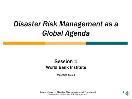 1Comprehensive Disaster Risk Management Framework Introduction to Disaster Risk Management 1111 Disaster Risk Management as a Global Agenda Session 1.