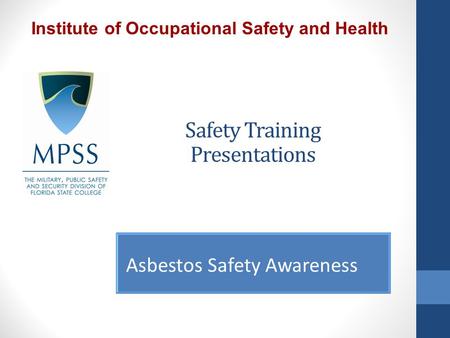 Safety Training Presentations Asbestos Safety Awareness Institute of Occupational Safety and Health.