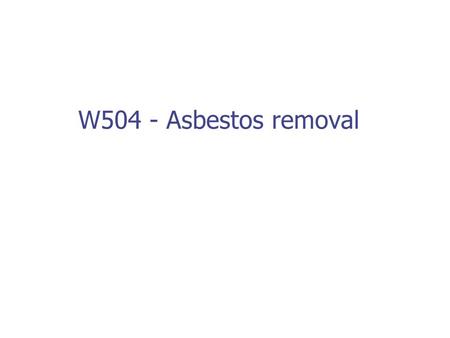W504 - Asbestos removal.
