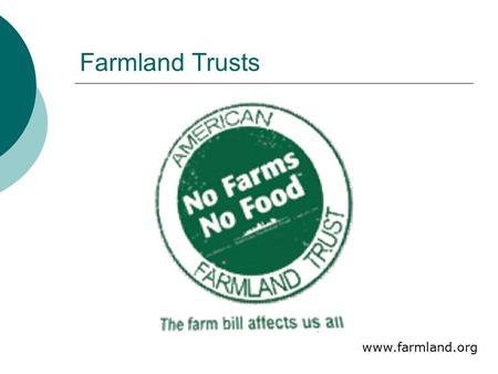 Farmland Trusts www.farmland.org. The issues  America is losing 1.2 million acres of farmland annually (farmland.org)  Most of which is very productive.