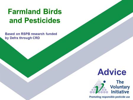 Farmland Birds and Pesticides Advice Based on RSPB research funded by Defra through CRD.