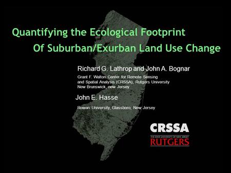 Quantifying the Ecological Footprint Of Suburban/Exurban Land Use Change Richard G. Lathrop and John A. Bognar Grant F. Walton Center for Remote Sensing.