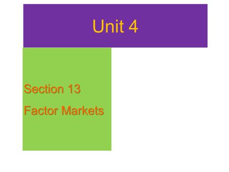 Unit 4 Section 13 Factor Markets.