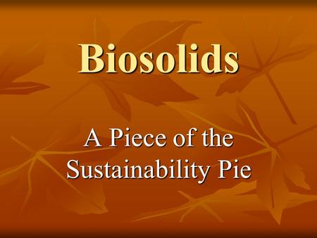 Biosolids A Piece of the Sustainability Pie. Sustainability Trifecta On the Farm at Madison Farms Madison Farms.