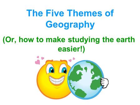 The Five Themes of Geography (Or, how to make studying the earth easier!)
