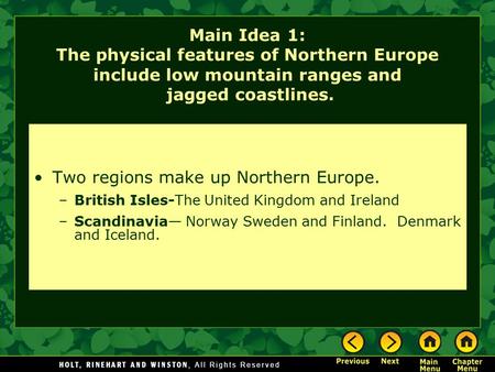 Main Idea 1: The physical features of Northern Europe include low mountain ranges and jagged coastlines. Two regions make up Northern Europe. –British.