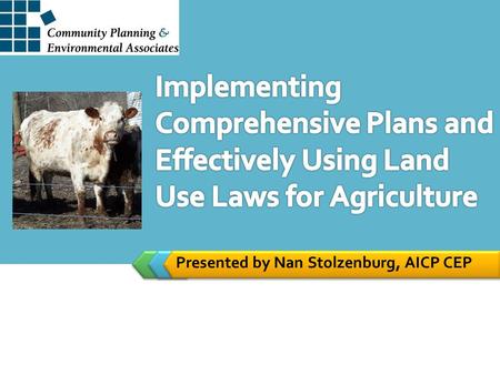 Presented by Nan Stolzenburg, AICP CEP. Hopefully, Your Plan… Provided an opportunity to engage farmers. Sets stage for support of local farms. Articulates.