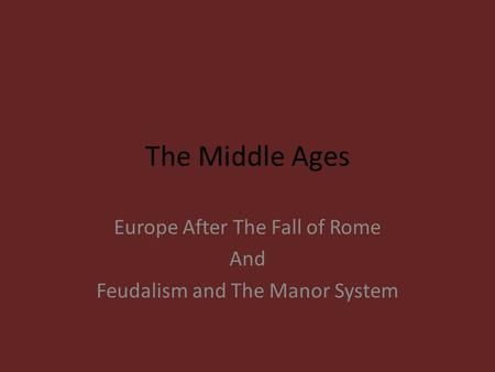 Europe After The Fall of Rome And Feudalism and The Manor System