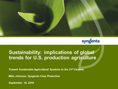 Sustainability: implications of global trends for U.S. production agriculture Toward Sustainable Agricultural Systems in the 21 st Century Mike Johnson,