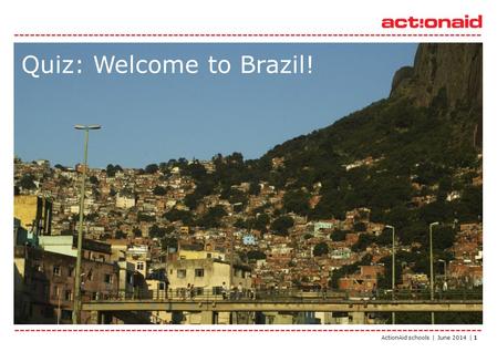 ActionAid schools | June 2014 | 1 Quiz: Welcome to Brazil!
