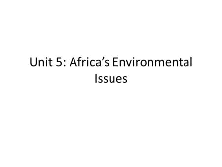 Unit 5: Africa’s Environmental Issues