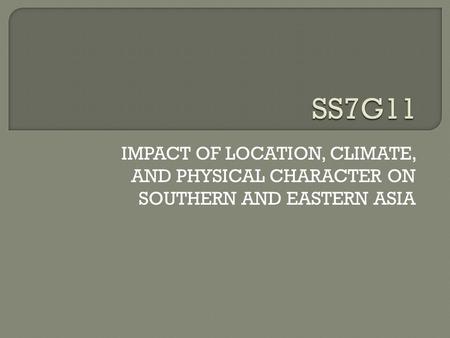 IMPACT OF LOCATION, CLIMATE, AND PHYSICAL CHARACTER ON SOUTHERN AND EASTERN ASIA.