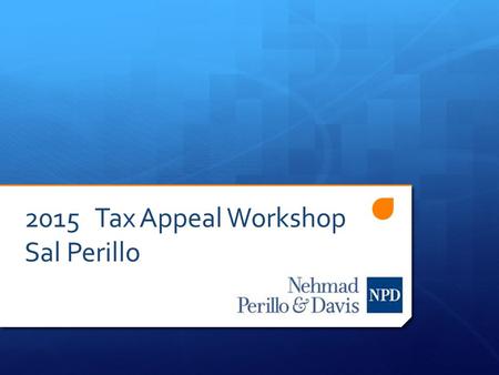 2015 Tax Appeal Workshop Sal Perillo. Tax Assessments are confusing! Understanding the core concepts of a tax assessment: (A) Tax Rate (B)Assessment (C)