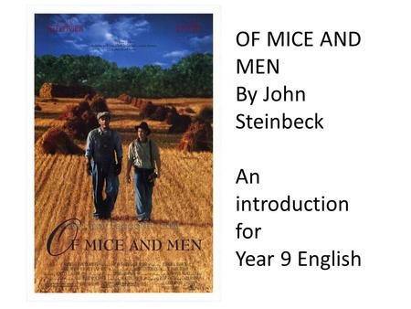 OF MICE AND MEN By John Steinbeck An introduction for Year 9 English.