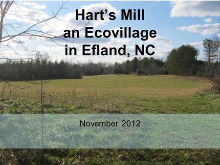 Hart’s Mill an Ecovillage in Efland, NC November 2012.