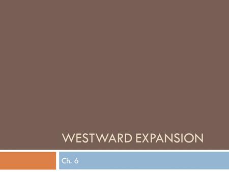 Westward Expansion Ch. 6.