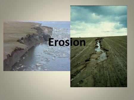 Erosion. The movement of soil by wind or water to some new location. (naturally a slow process but speeds up quickly when it is exposed) billions of tons.