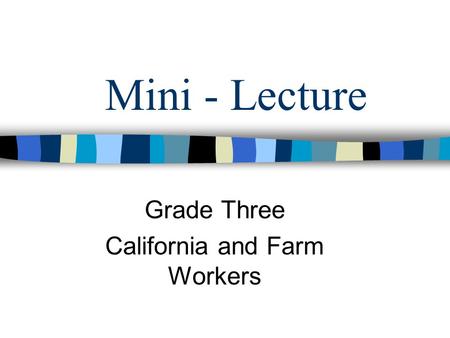 Mini - Lecture Grade Three California and Farm Workers.