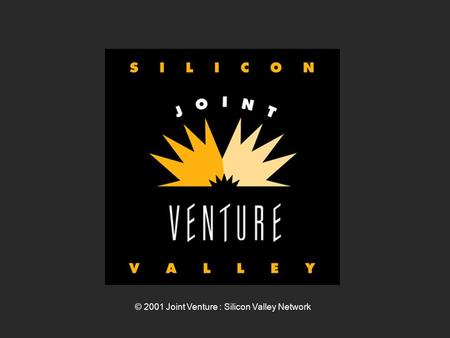 © 2001 Joint Venture : Silicon Valley Network. “Silicon Valley is at an important evolutionary stage... Our region needs to decide what kind of place.