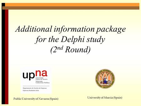 Additional information package for the Delphi study (2 nd Round) Public University of Navarra (Spain) University of Murcia (Spain)