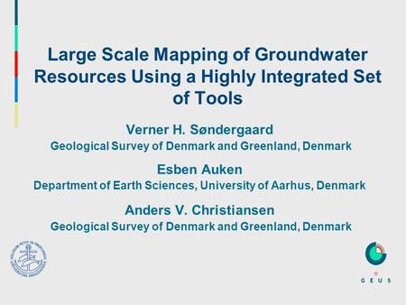 Large Scale Mapping of Groundwater Resources Using a Highly Integrated Set of Tools Verner H. Søndergaard Geological Survey of Denmark and Greenland, Denmark.