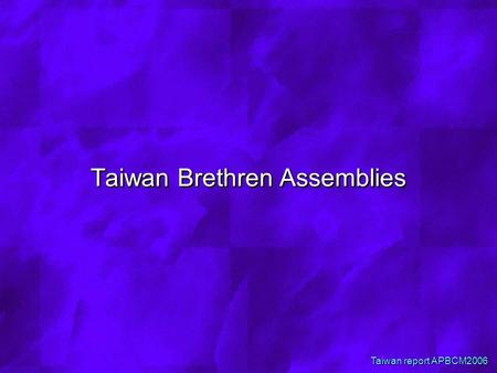Taiwan Brethren Assemblies Taiwan report APBCM2006.
