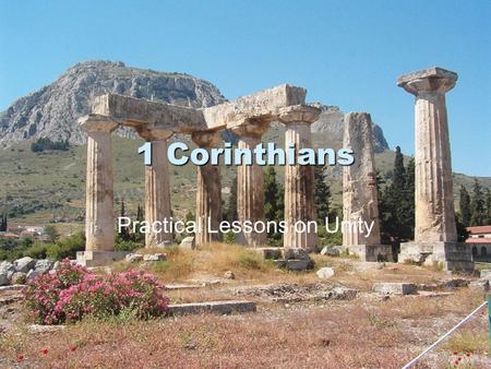 1 Corinthians Practical Lessons on Unity. Thessalonica Philippi Athens Corinth.