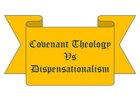 Covenant Theology Vs Dispensationalism.  INTRODUCTION :- The Topic  EXPLANATION :- Why  EXPLORATION :- What is taught  CLARIFICATION :- Where we stand.