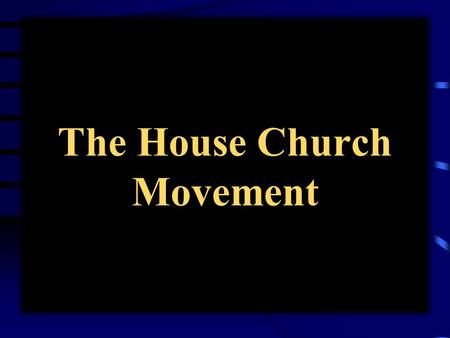 The House Church Movement. What is the House Church? It is NOT the fact that we meet in a house! Romans 16:5 1 Cor. 16:19 Philemon 2 Colossians 4:15.