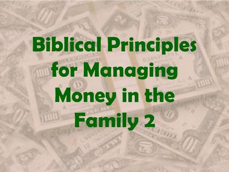 Biblical Principles for Managing Money in the Family 2.