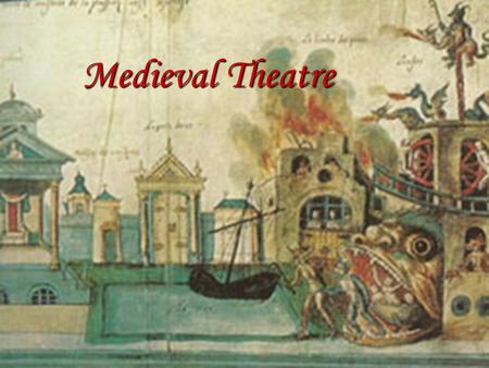 Medieval Theatre.  Time frame: 5 th c- mid 16 th c  Secular theatre died in Western Europe with the fall of Rome  Theatrical performances were banned.