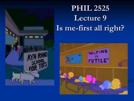 PHIL 2525 Lecture 9 Is me-first all right? PHIL 2525 Lecture 9 Is me-first all right?