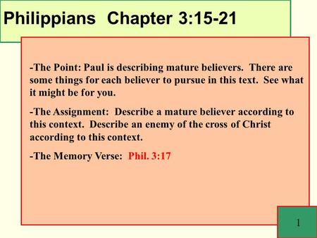Philippians Chapter 3:15-21 1 -The Point: Paul is describing mature believers. There are some things for each believer to pursue in this text. See what.