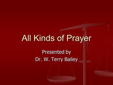 All Kinds of Prayer Presented by Dr. W. Terry Bailey.