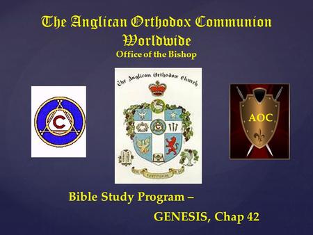 The Anglican Orthodox Communion Worldwide Office of the Bishop Bible Study Program – GENESIS, Chap 42 AOC.