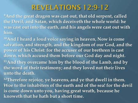 9 And the great dragon was cast out, that old serpent, called the Devil, and Satan, which deceiveth the whole world: he was cast out into the earth, and.