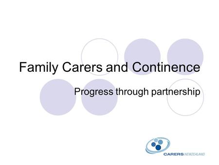 Family Carers and Continence Progress through partnership.