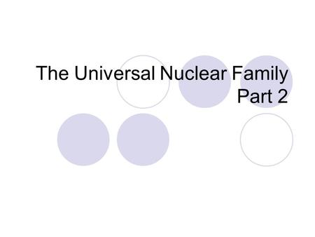 The Universal Nuclear Family Part 2
