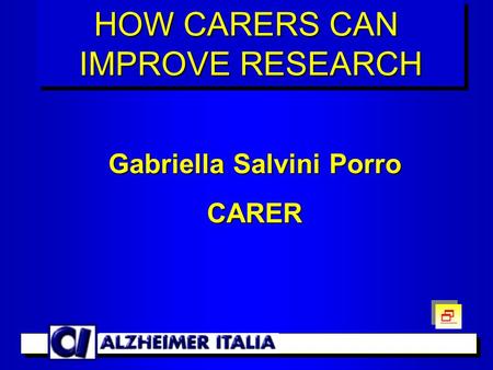 Gabriella Salvini Porro CARER HOW CARERS CAN IMPROVE RESEARCH HOW CARERS CAN IMPROVE RESEARCH  