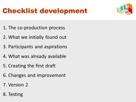 Checklist development 1. The co-production process 2. What we initially found out 3. Participants and aspirations 4. What was already available 5. Creating.
