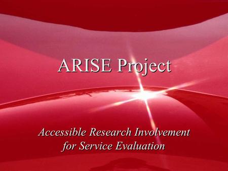 ARISE Project Accessible Research Involvement for Service Evaluation.