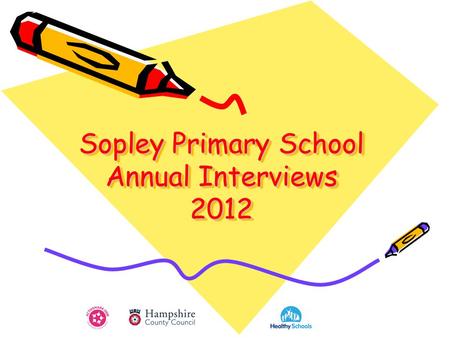 Sopley Primary School Annual Interviews 2012. Pupil Interviews 107 children interviewed Two sets of questions for: –Years R & 1 (33 Pupils) –Years 2 to.