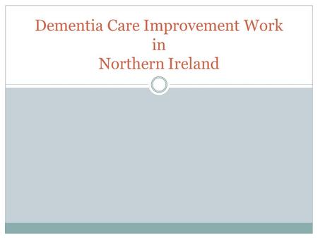 Dementia Care Improvement Work in Northern Ireland.