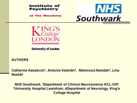 AUTHORS Catherine Adadevoh¹, Antonio Valentin², Mahmoud Abeidah³, Lina Nashef NHS Southwark, ²Department of Clinical Neuroscience KCL-IOP, ³University.
