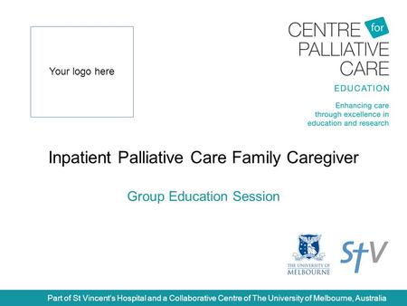 Inpatient Palliative Care Family Caregiver Group Education Session Part of St Vincent’s Hospital and a Collaborative Centre of The University of Melbourne,