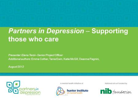 Partners in Depression – Supporting those who care Presenter: Elena Terol– Senior Project Officer Additional authors: Emma Cother, Tania Ewin, Katie McGill,