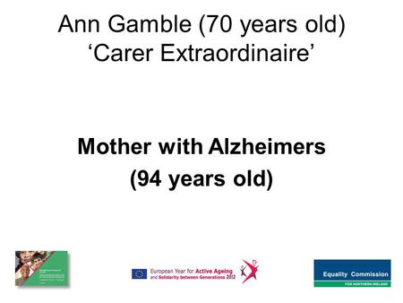 Ann Gamble (70 years old) ‘Carer Extraordinaire’ Mother with Alzheimers (94 years old)